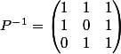 P^-^1 = \begin{pmatrix} 1 &1 &1 \\ 1&0 &1 \\ 0 &1 &1 \end{pmatrix}